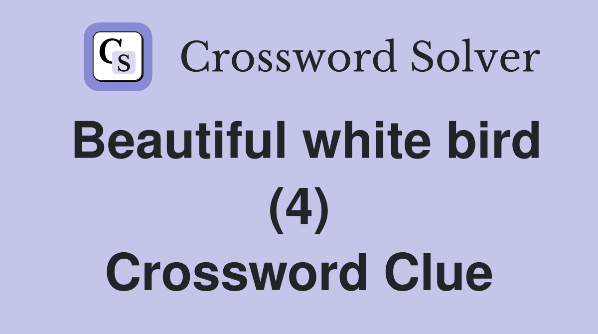 Beautiful white bird (4) Crossword Clue