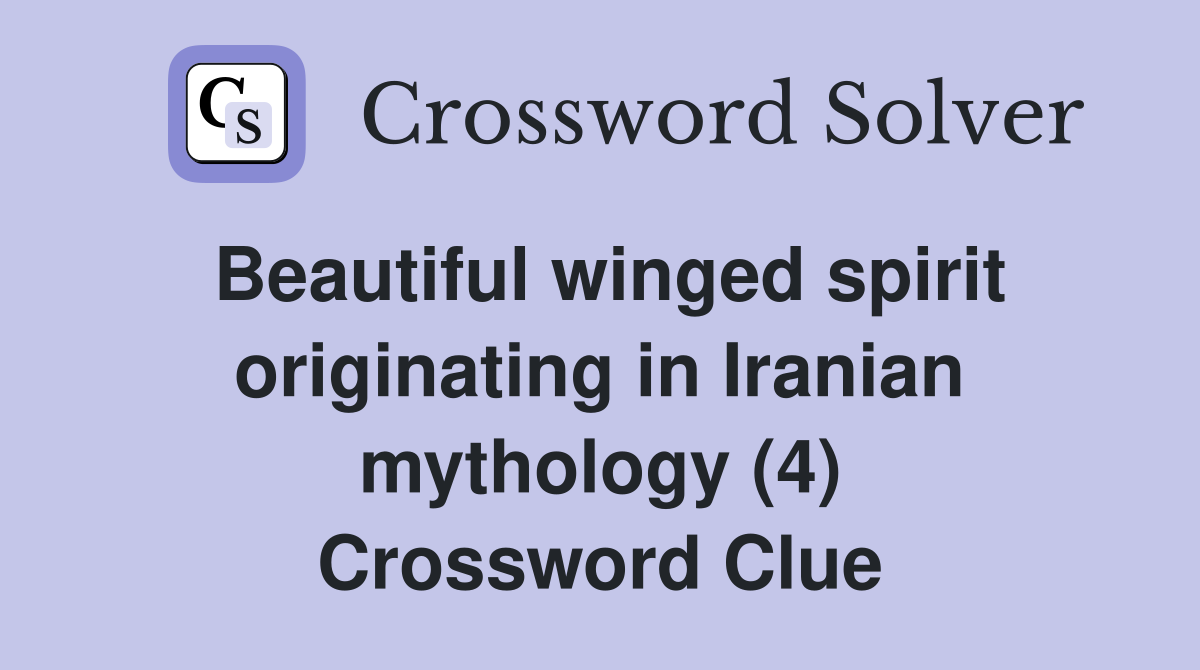 Beautiful winged spirit originating in Iranian mythology (4) Crossword Clue