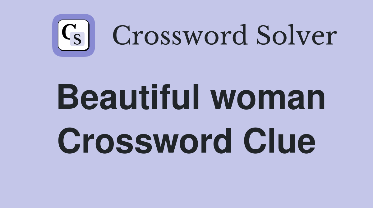 Beautiful woman Crossword Clue