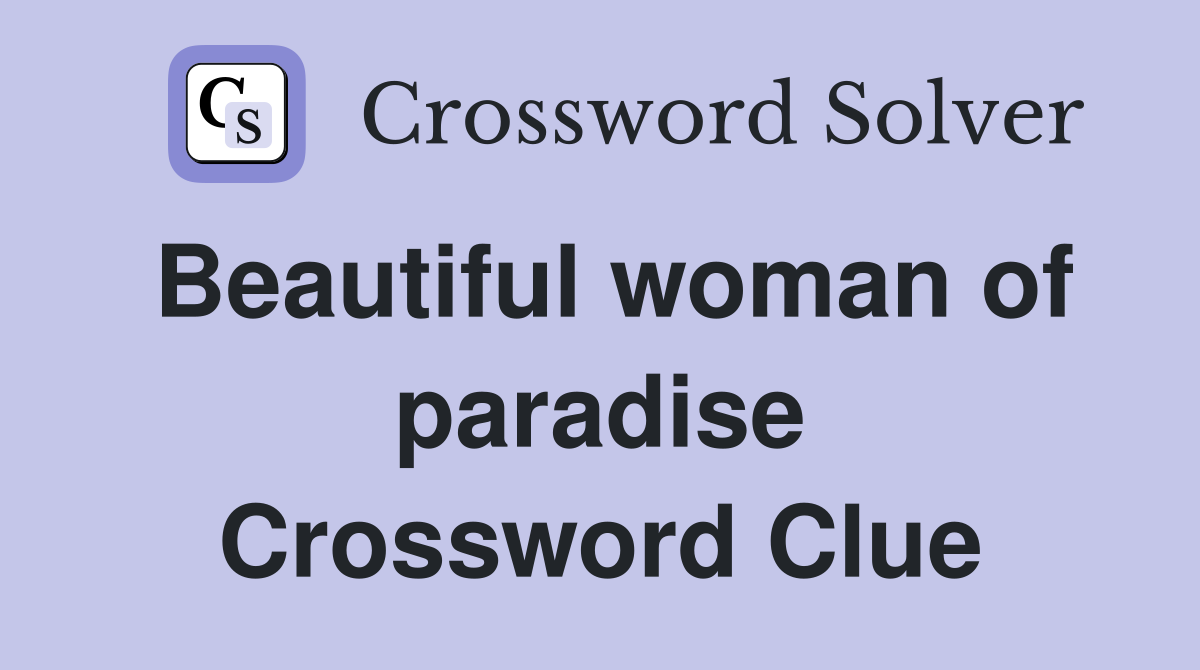 Beautiful woman of paradise Crossword Clue