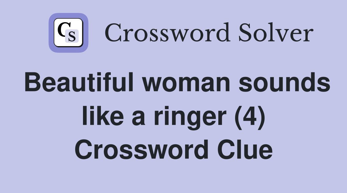 Beautiful woman sounds like a ringer (4) Crossword Clue