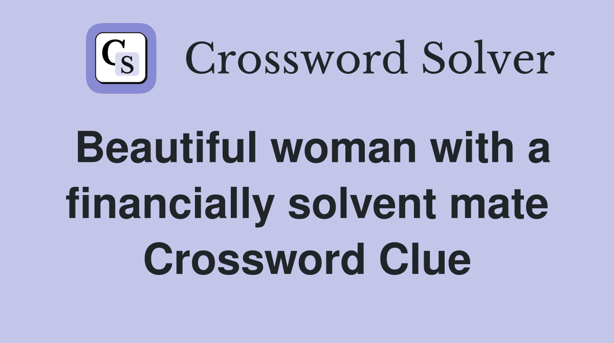 Beautiful woman with a financially solvent mate Crossword Clue