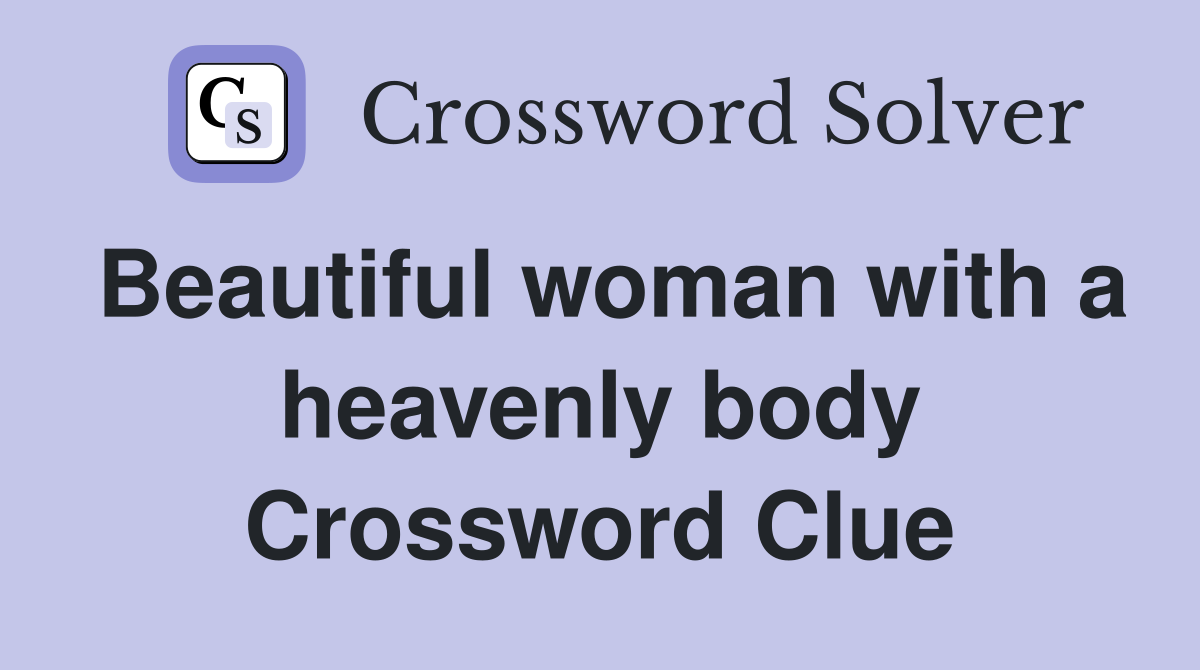 Beautiful woman with a heavenly body Crossword Clue