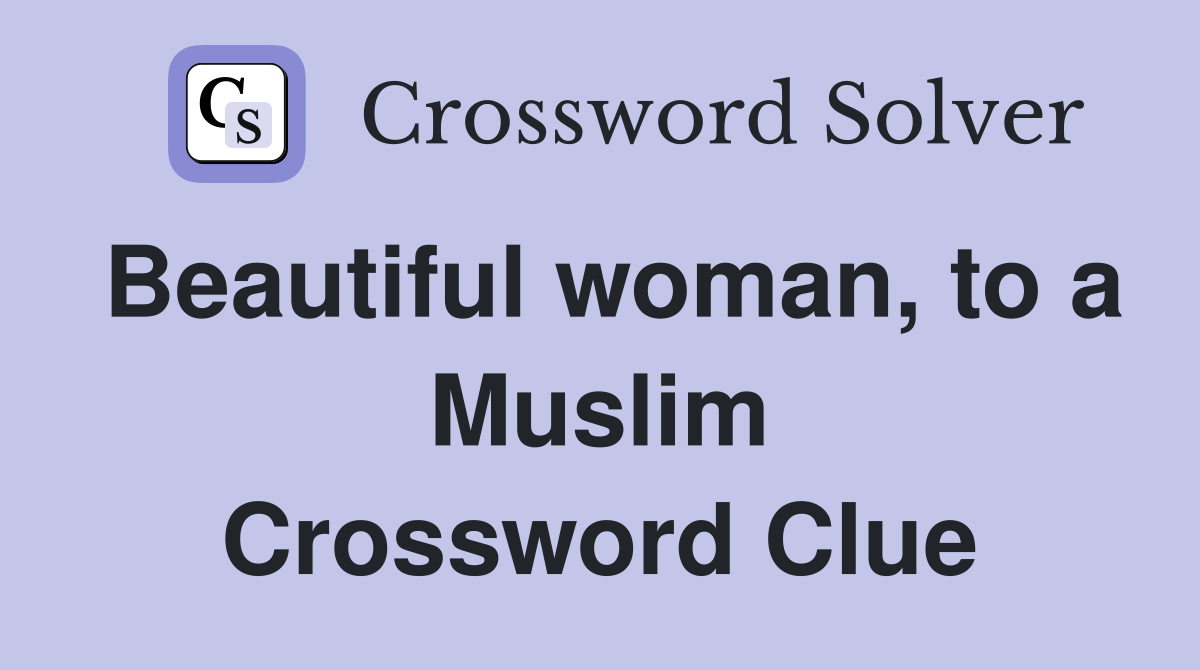 Beautiful woman, to a Muslim Crossword Clue