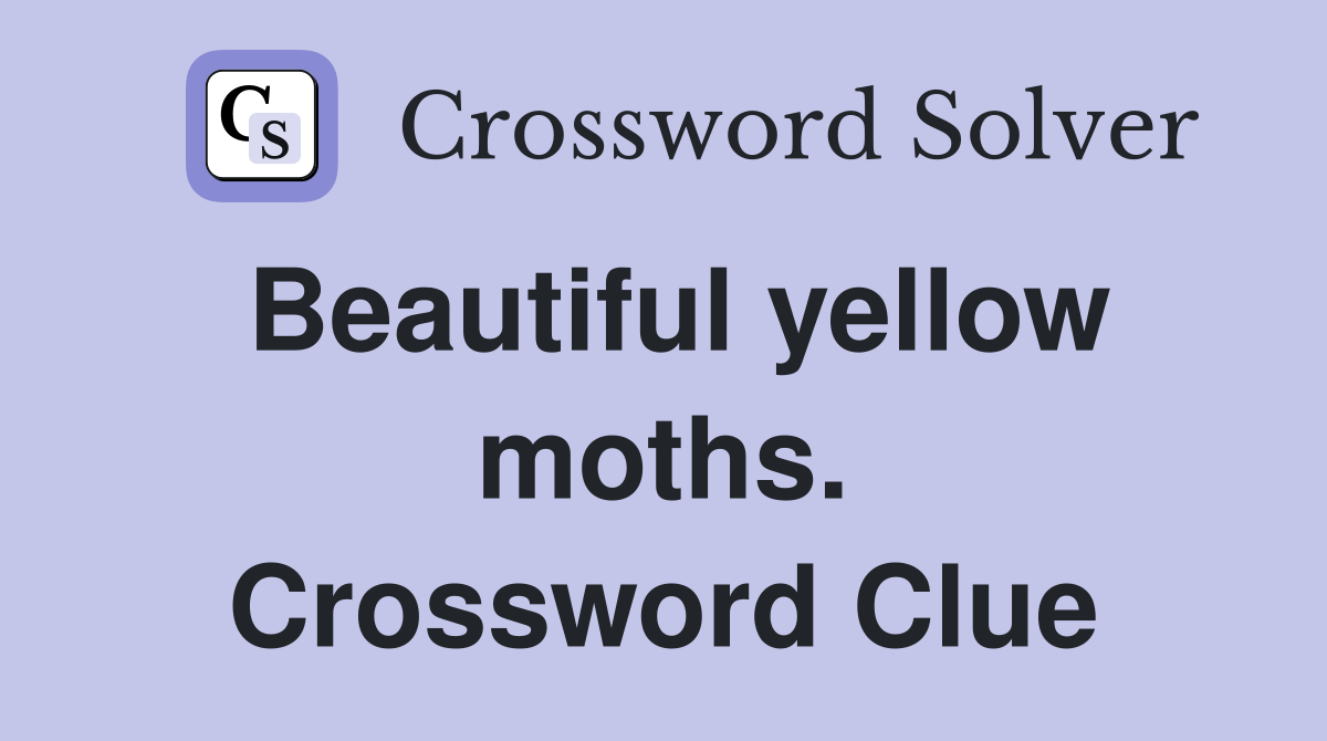 Beautiful yellow moths. Crossword Clue