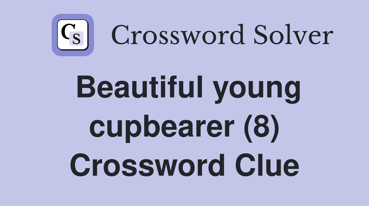 Beautiful young cupbearer (8) Crossword Clue