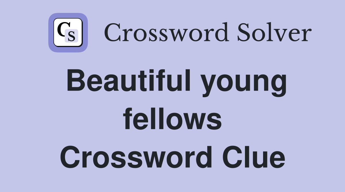 Beautiful young fellows Crossword Clue