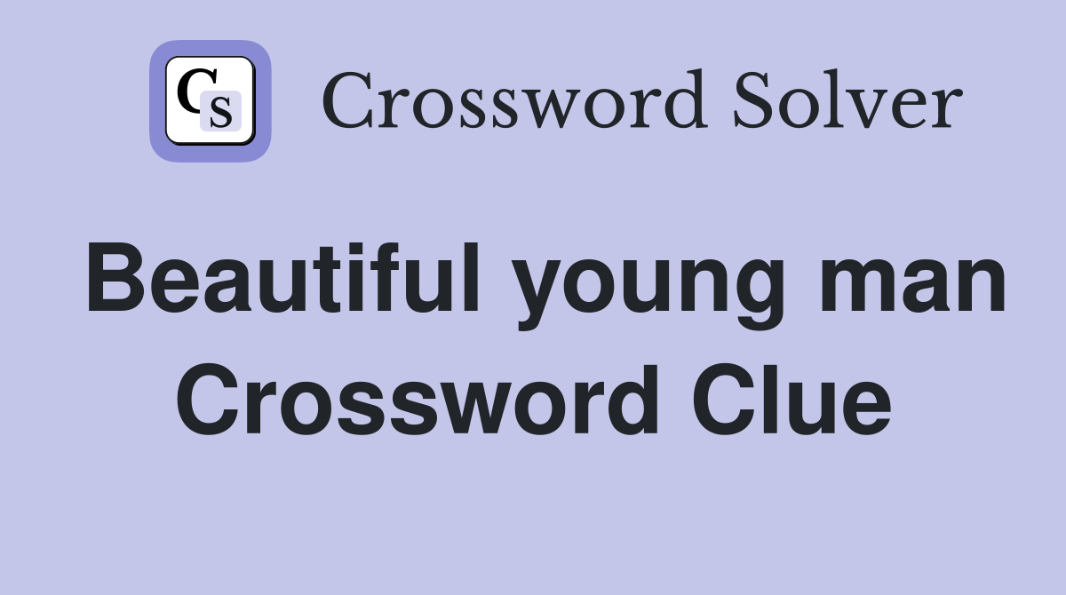 Beautiful young man Crossword Clue