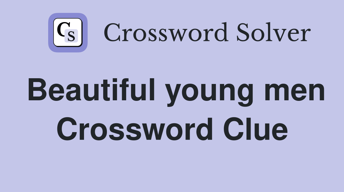Beautiful young men Crossword Clue