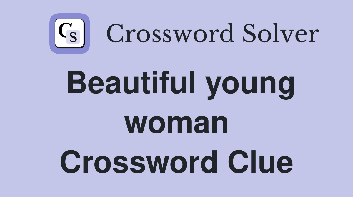 Beautiful young woman Crossword Clue