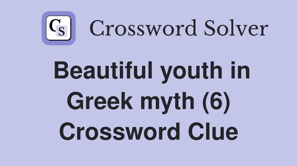 Beautiful youth in Greek myth (6) Crossword Clue
