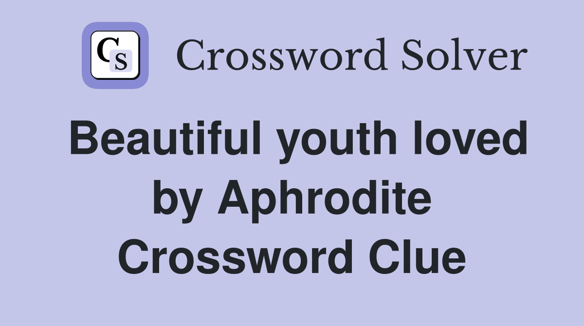 Beautiful youth loved by Aphrodite Crossword Clue