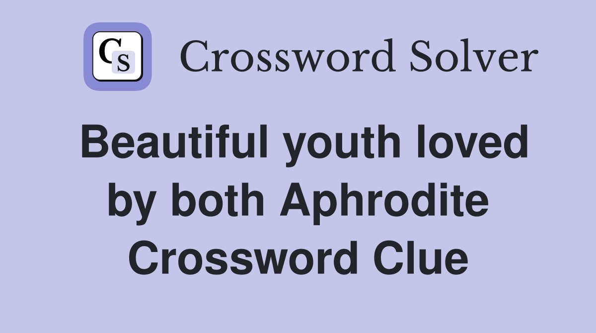 Beautiful youth loved by both Aphrodite Crossword Clue