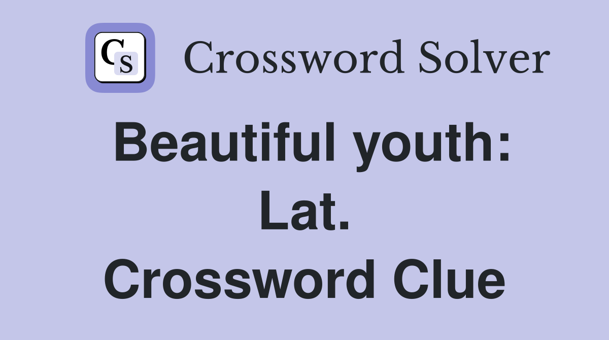 Beautiful youth: Lat. Crossword Clue