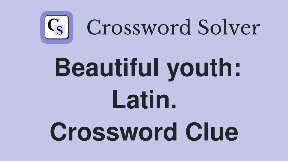 Beautiful youth: Latin. Crossword Clue