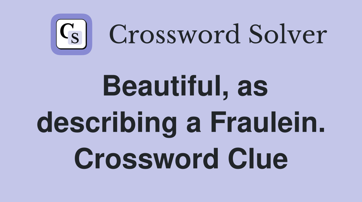 Beautiful, as describing a Fraulein. Crossword Clue