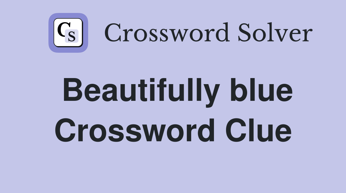 Beautifully blue Crossword Clue