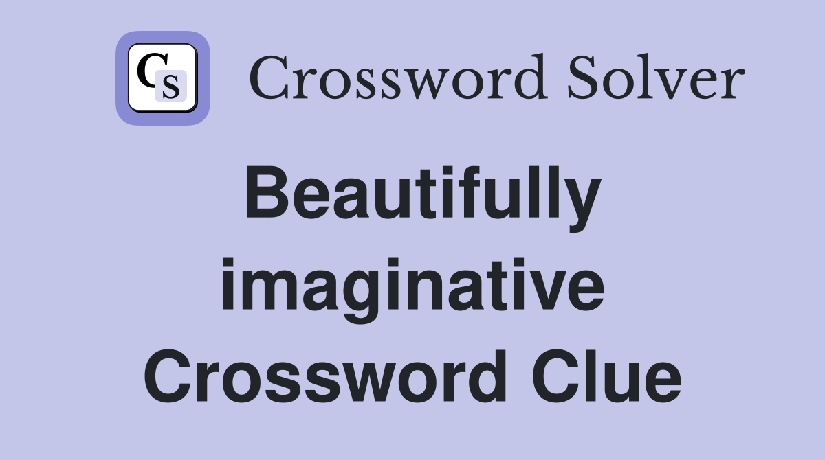 Beautifully imaginative Crossword Clue