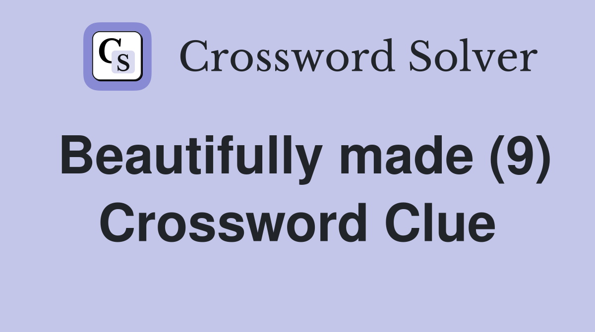 Beautifully made (9) Crossword Clue