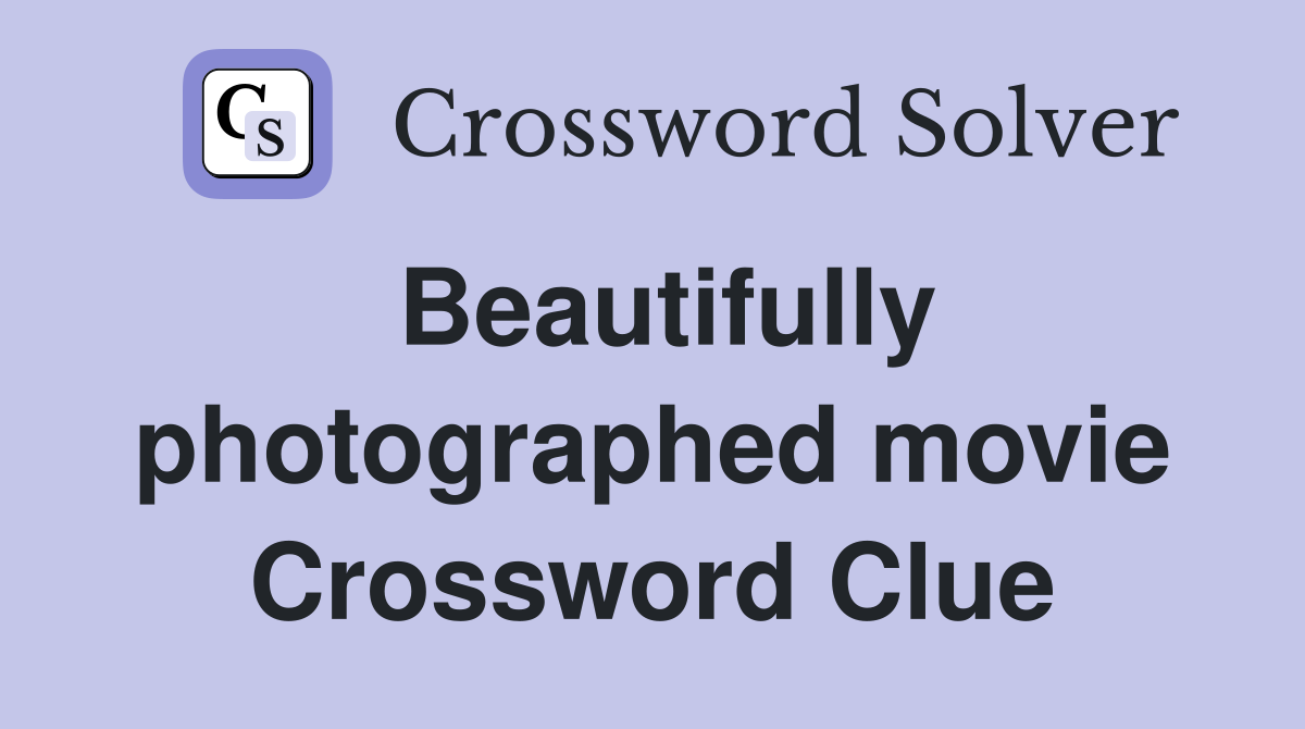 Beautifully photographed movie Crossword Clue