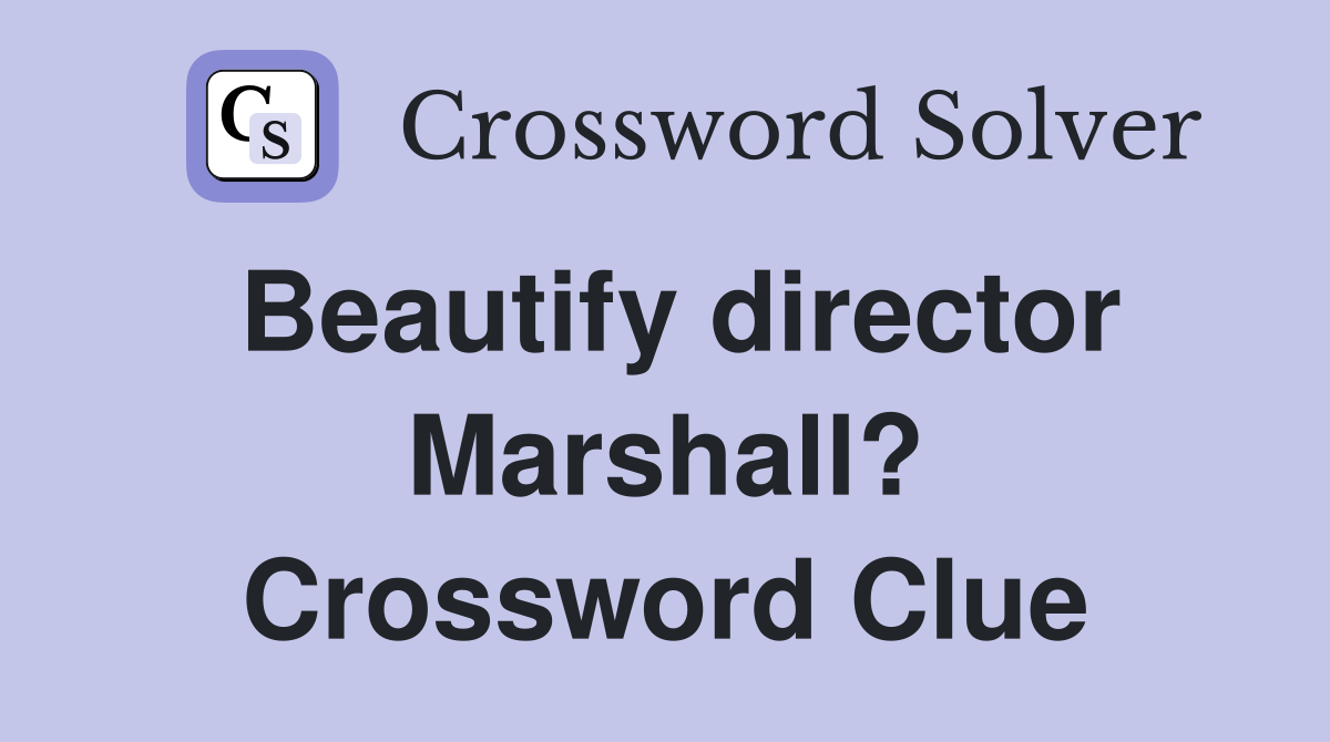Beautify director Marshall? Crossword Clue