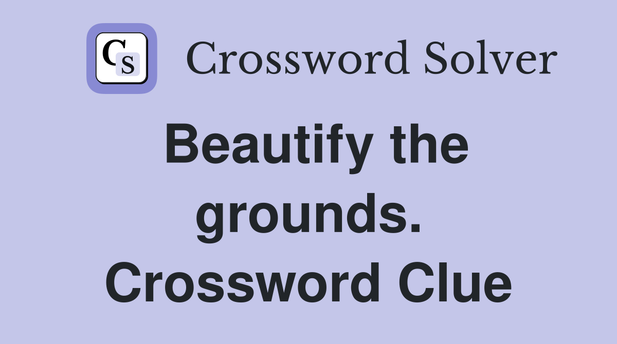 Beautify the grounds. Crossword Clue