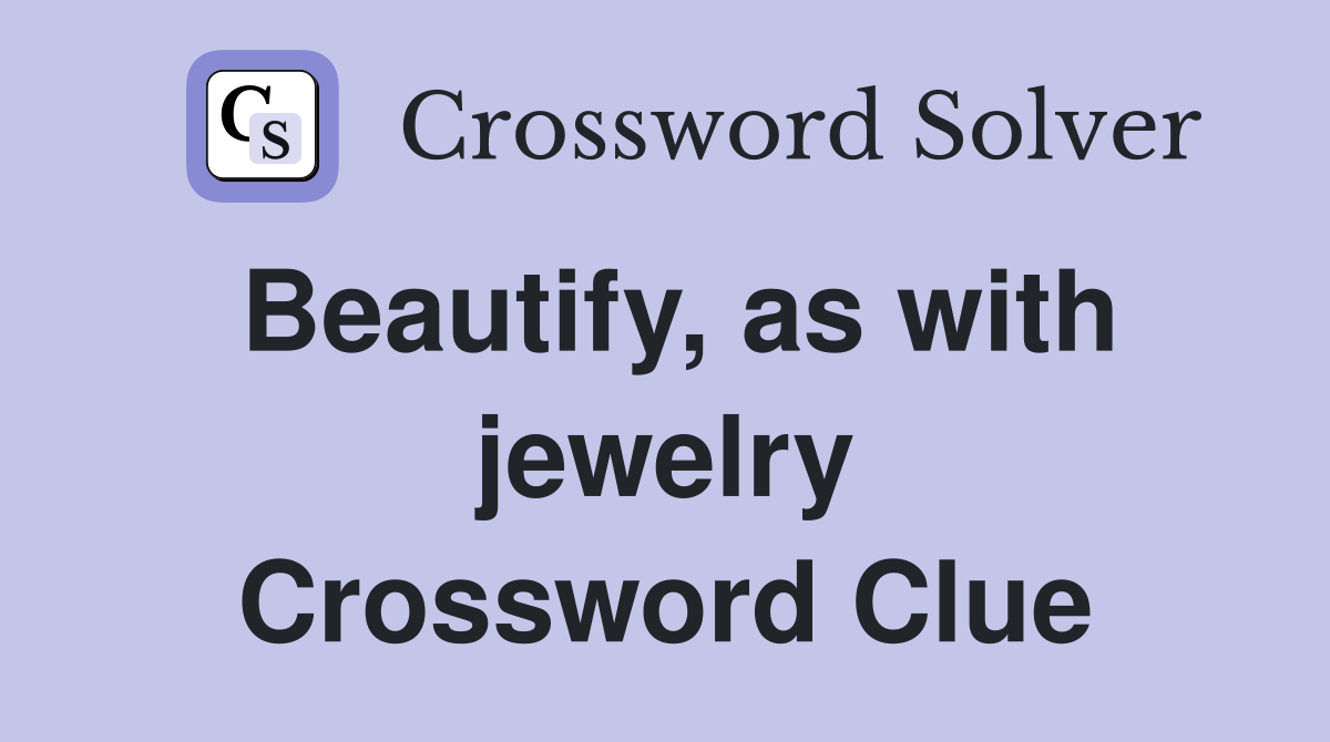 Beautify, as with jewelry Crossword Clue