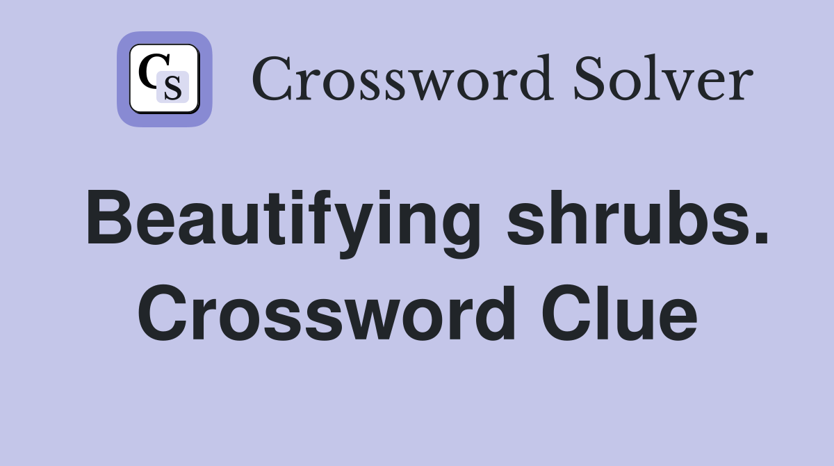 Beautifying shrubs. Crossword Clue