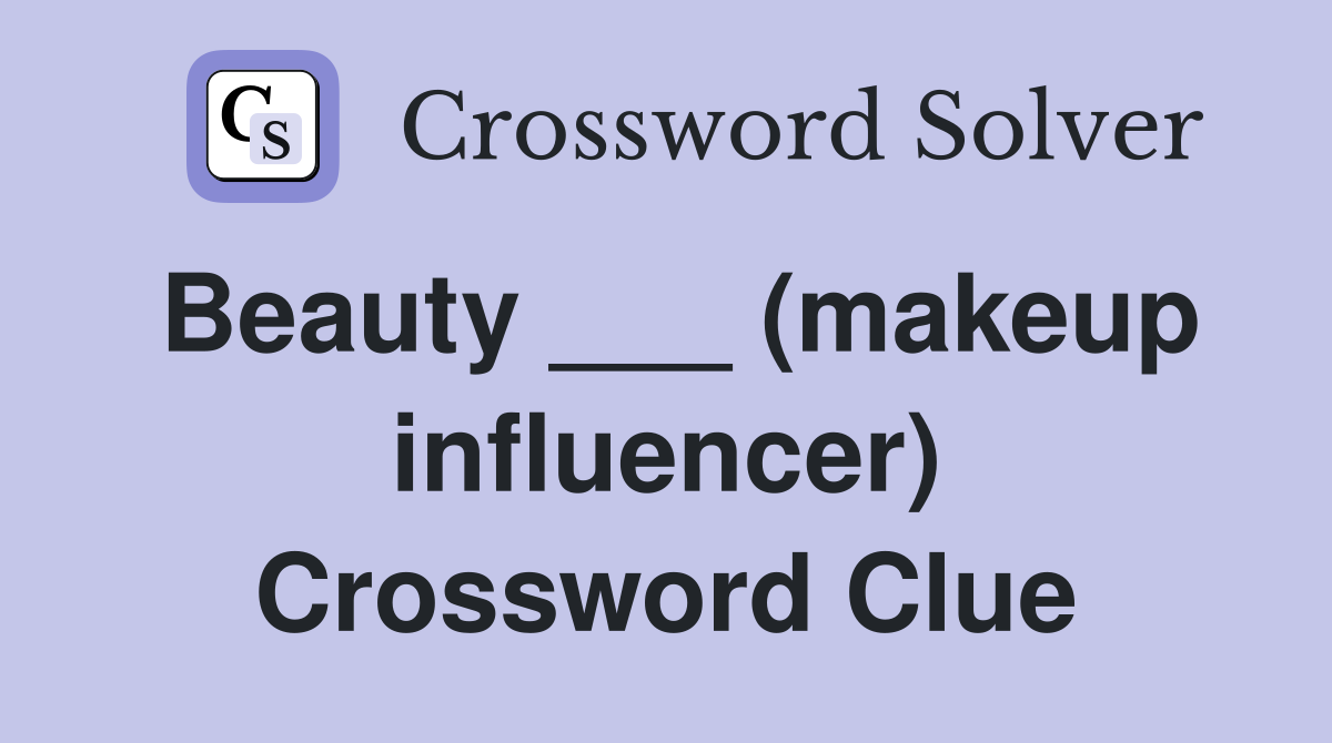 Beauty ___ (makeup influencer) Crossword Clue