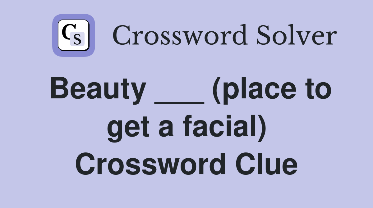 Beauty ___ (place to get a facial) Crossword Clue
