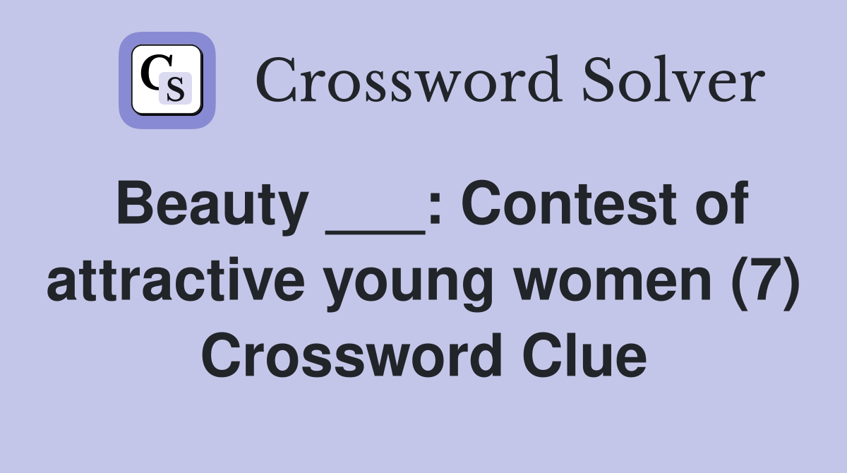 Beauty ___: Contest of attractive young women (7) Crossword Clue