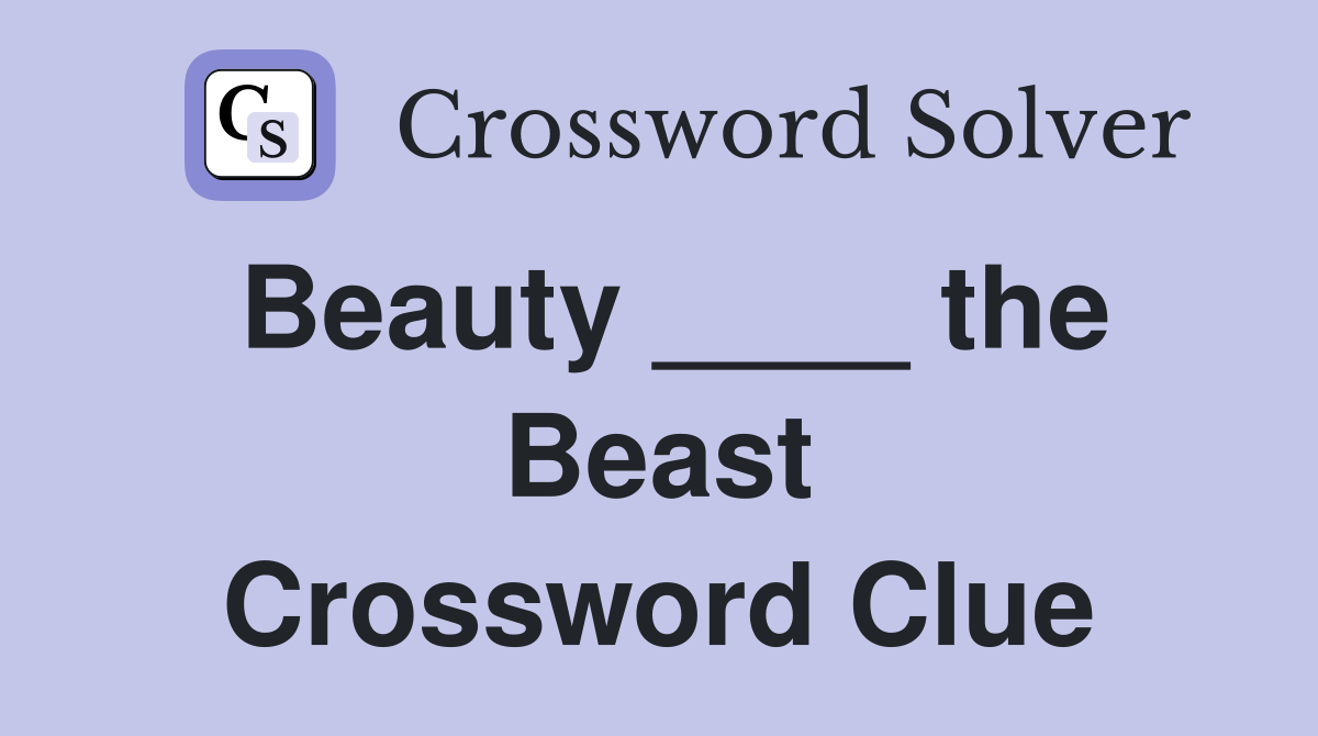 Beauty ____ the Beast Crossword Clue