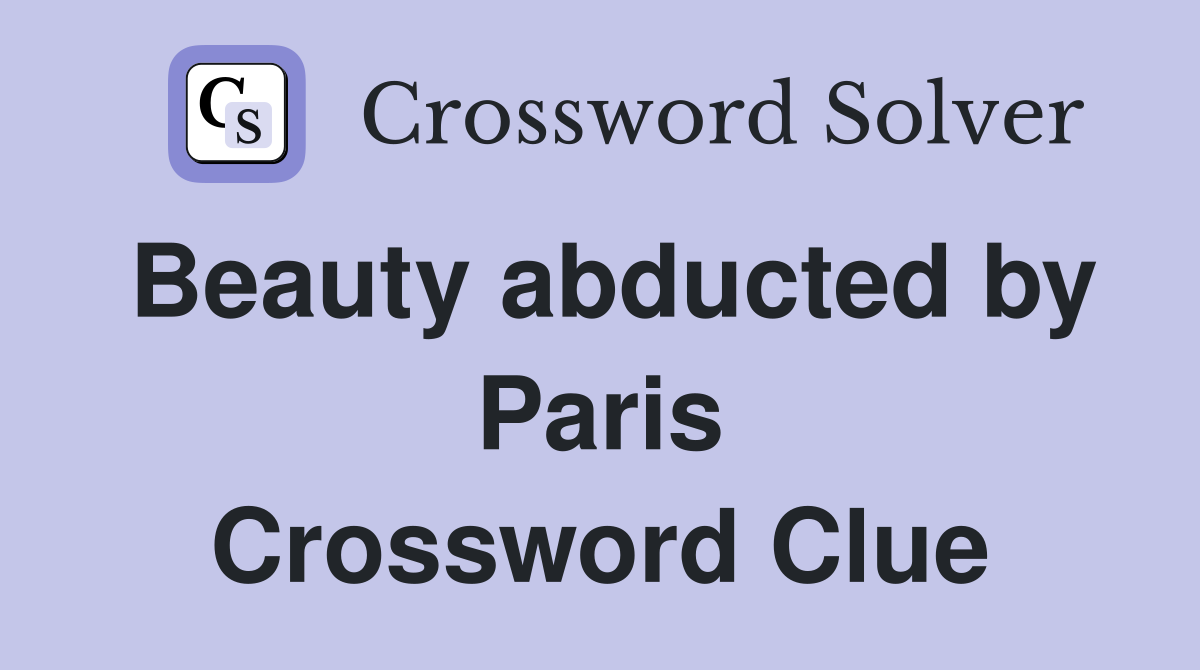 Beauty abducted by Paris Crossword Clue