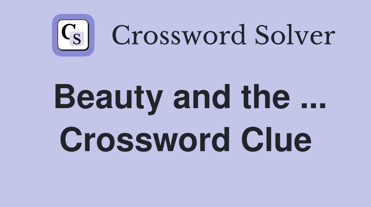 Beauty and the ... Crossword Clue