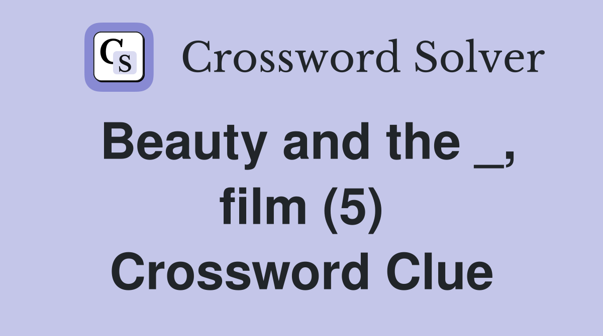 Beauty and the _, film (5) Crossword Clue