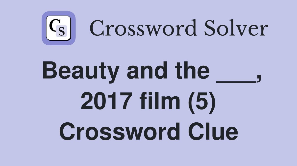 Beauty And The    , 2017 Film (5) - Crossword Clue Answers - Crossword 