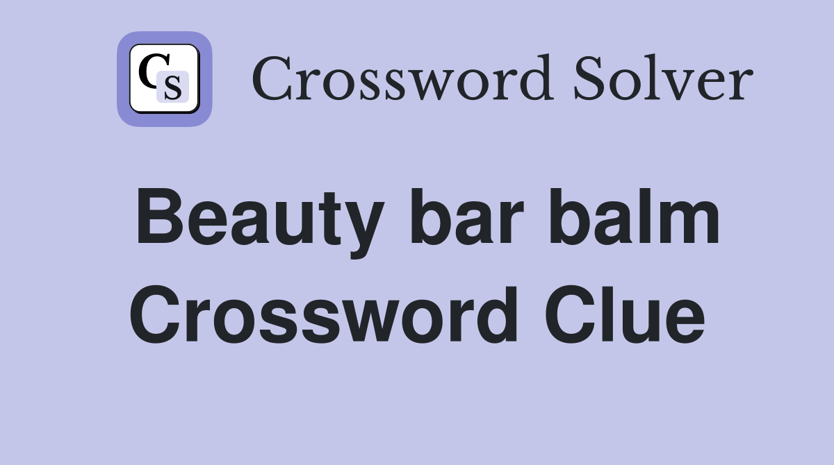 Beauty bar balm Crossword Clue