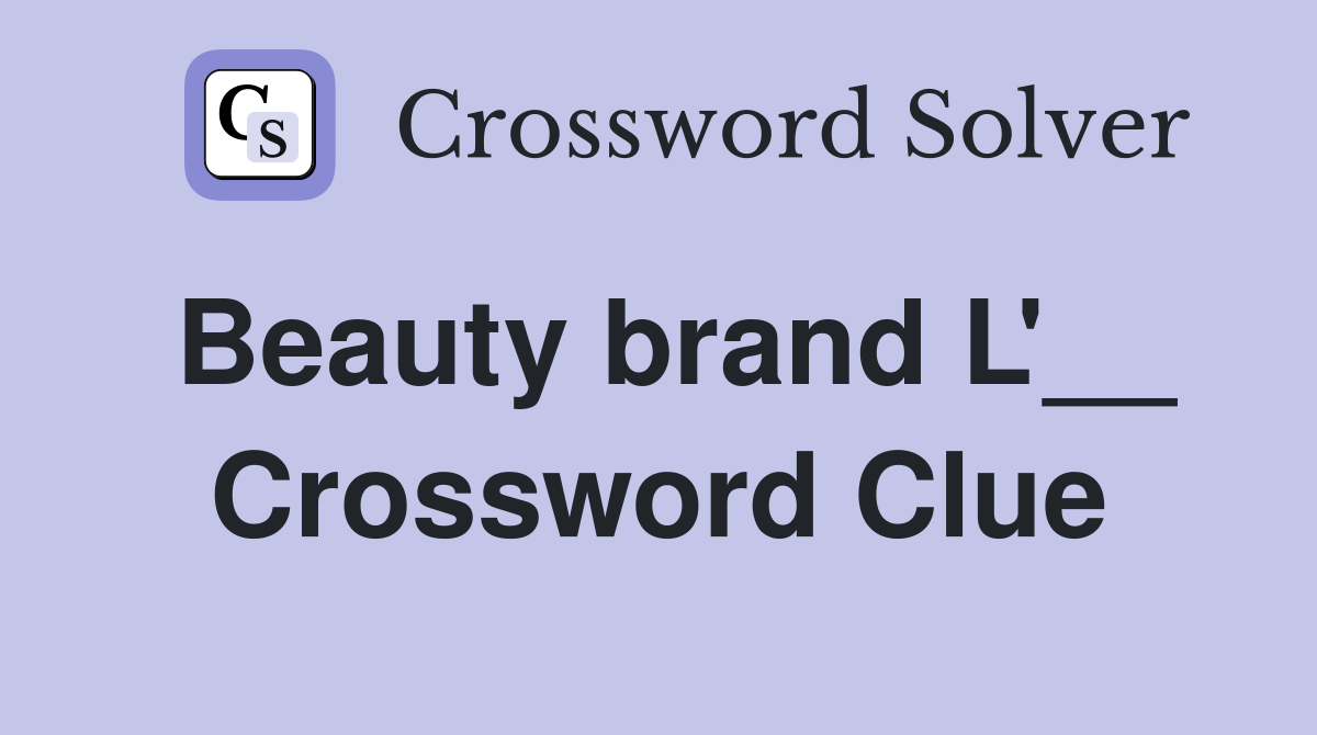 Beauty brand L'__ Crossword Clue