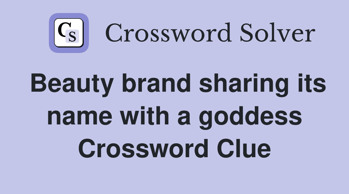 Beauty brand sharing its name with a goddess Crossword Clue