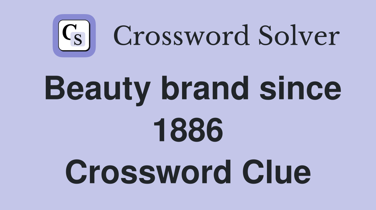 Beauty brand since 1886 Crossword Clue