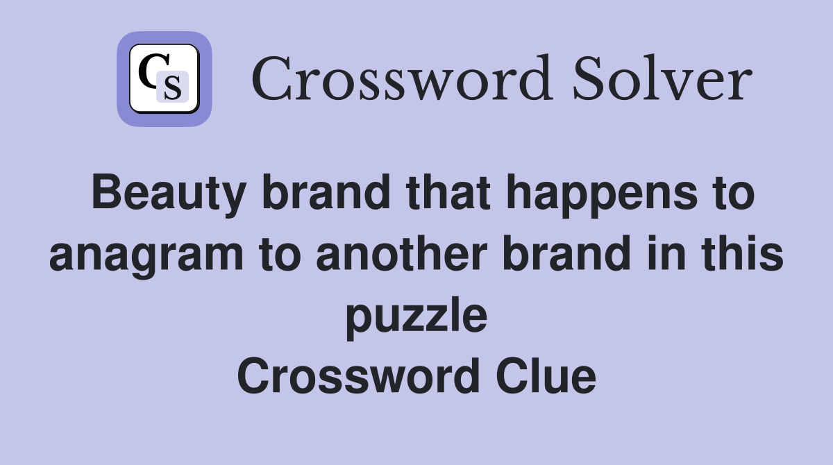 Beauty brand that happens to anagram to another brand in this puzzle Crossword Clue