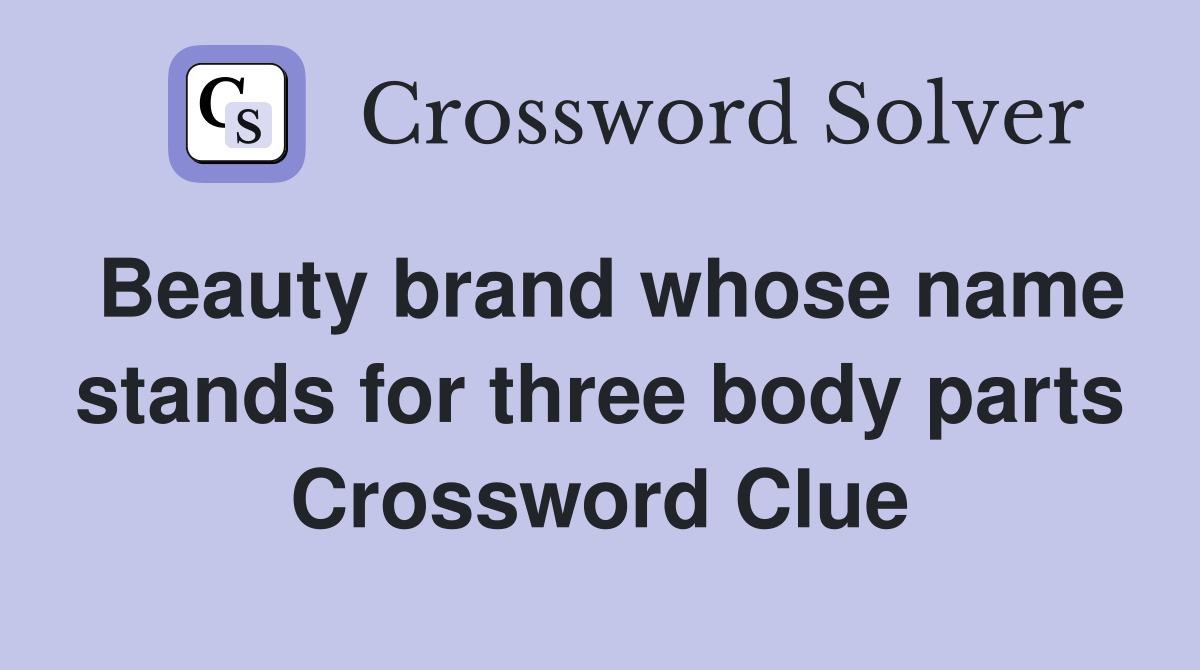 Beauty brand whose name stands for three body parts Crossword Clue
