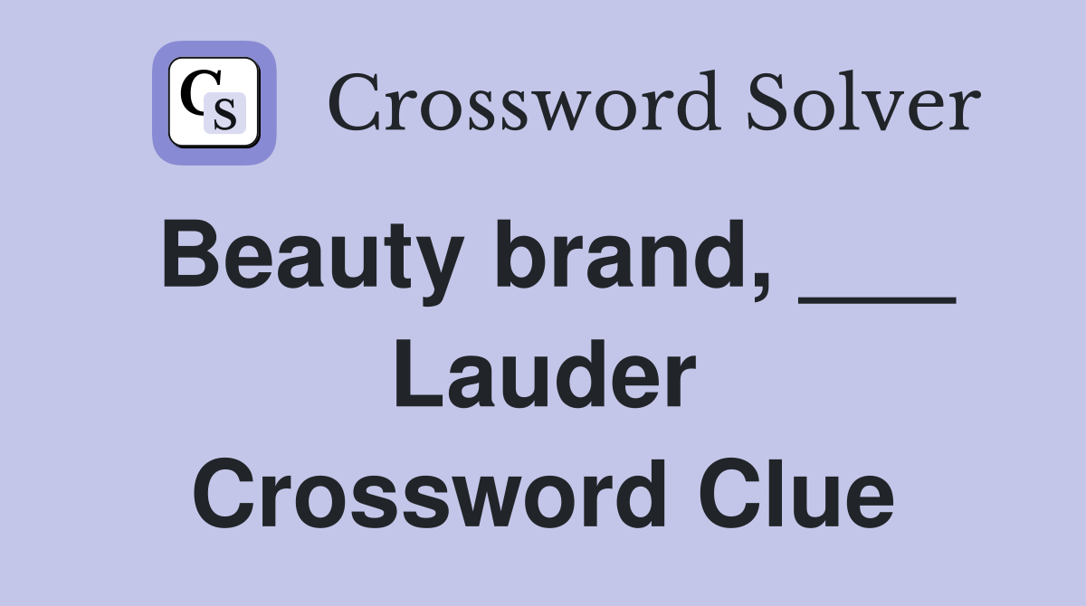 Beauty brand, ___ Lauder Crossword Clue