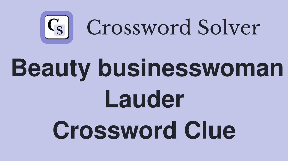Beauty businesswoman Lauder Crossword Clue
