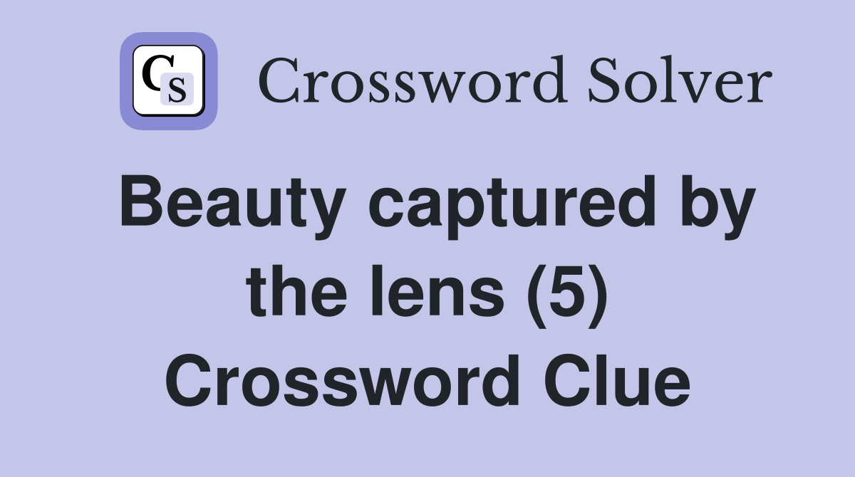 Beauty captured by the lens (5) Crossword Clue