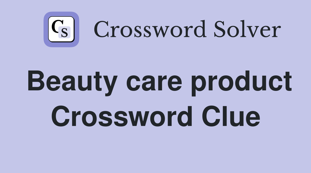 Beauty care product Crossword Clue