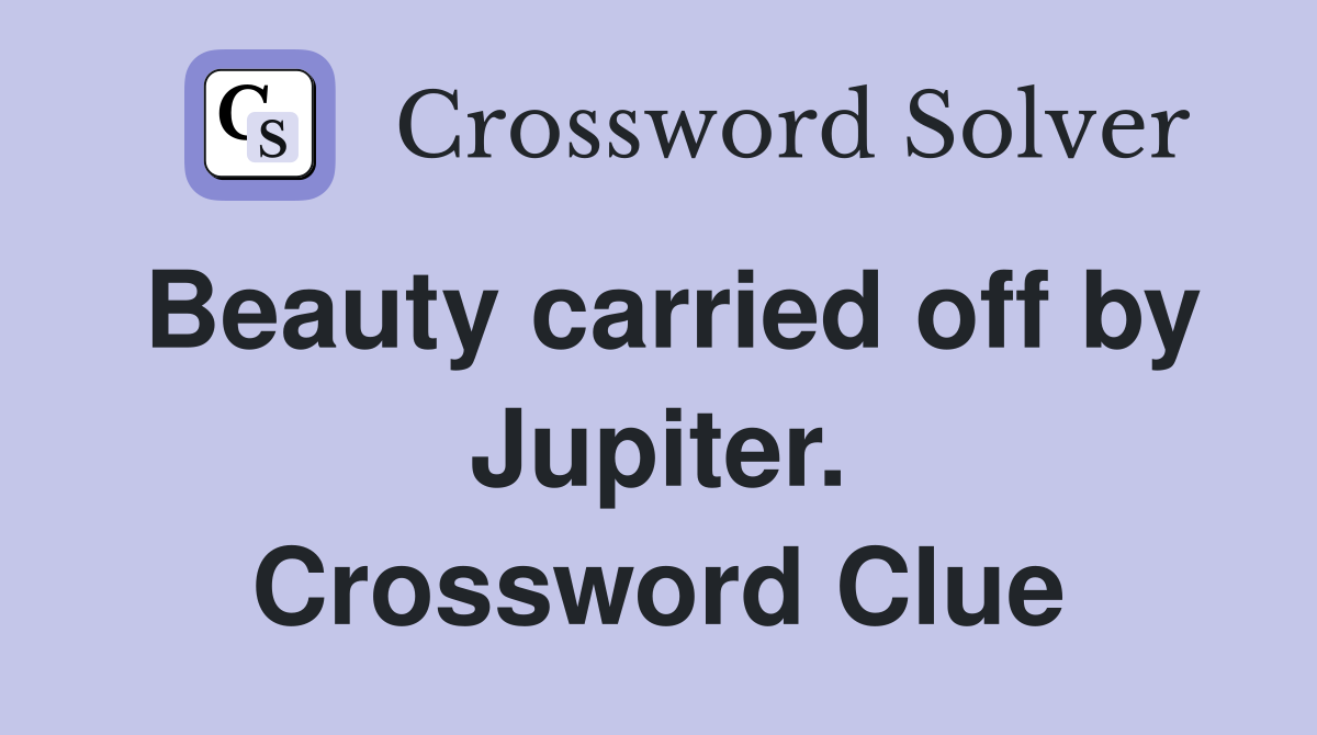 Beauty carried off by Jupiter. Crossword Clue