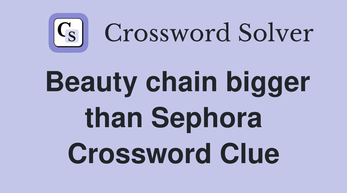 Beauty chain bigger than Sephora Crossword Clue