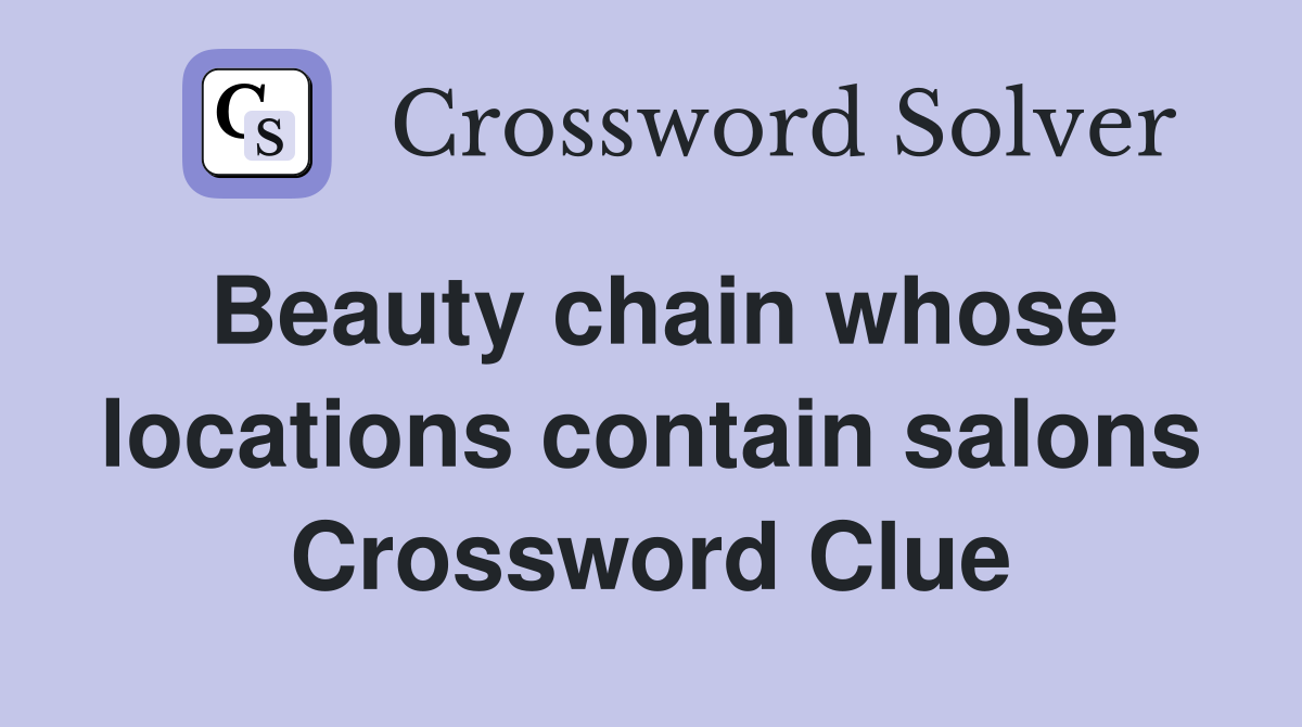 Beauty chain whose locations contain salons Crossword Clue