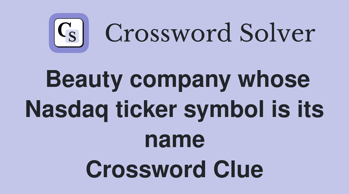 Beauty company whose Nasdaq ticker symbol is its name Crossword Clue